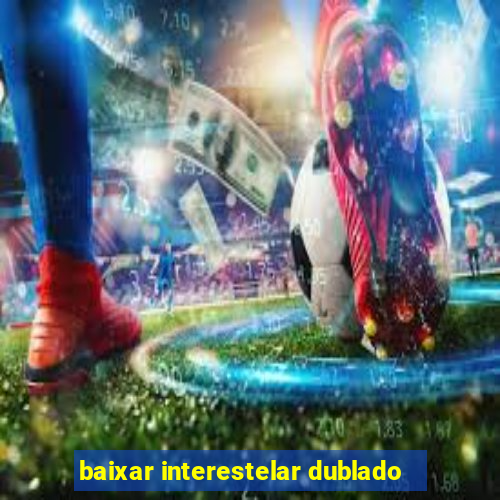 baixar interestelar dublado